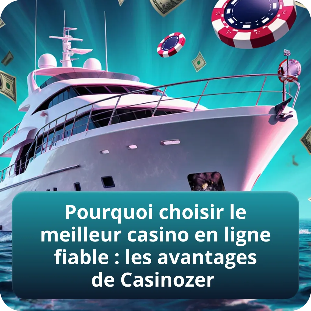 Pourquoi choisir le meilleur casino en ligne fiable : les avantages de Casinozer